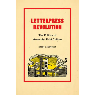 Letterpress Revolution: The Politics of Anarchist Print Culture