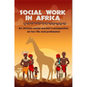 Social work in Africa: An African social worker's perspective of her life and profession