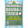 Incredible Baseball Trivia: More Than 200 Hardball Questions for the Thinking Fan