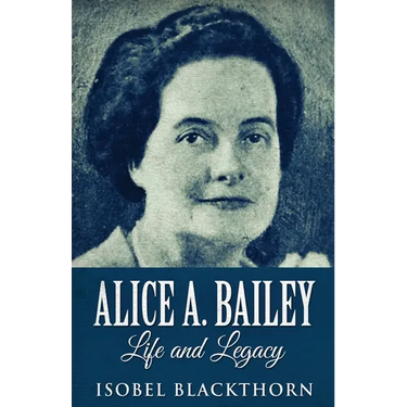 Alice A. Bailey - Life and Legacy