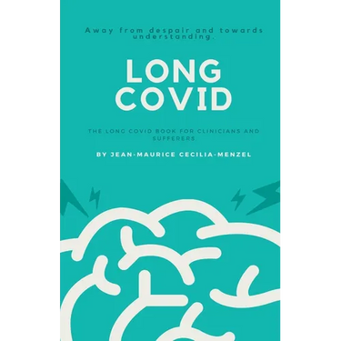 Long Covid - The Long Covid Book for Clinicians and Sufferers - Away from Despair and Towards Understanding