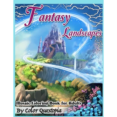 Fantasy Landscapes Mosaic Coloring Book For Adults: Magical Adult Coloring Book of Hidden Nature, Secret Gardens, and Fairytale Cities