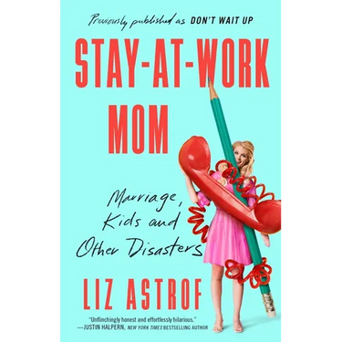 Stay-At-Work Mom: Marriage, Kids and Other Disasters