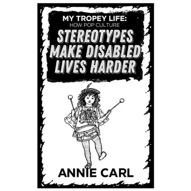 My Tropey Life: How Pop Culture Stereotypes Make Disabled Lives Harder