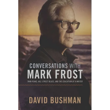Conversations with Mark Frost: Twin Peaks, Hill Street Blues, and the Education of a Writer