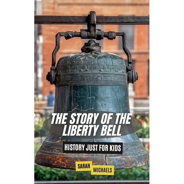 The Story of the Liberty Bell: History Just For Kids