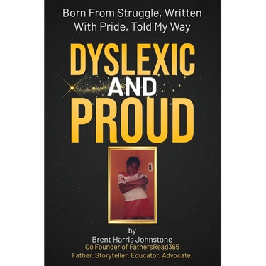 Dyslexic and Proud: Born From Struggle, Written With Pride, Told My Way