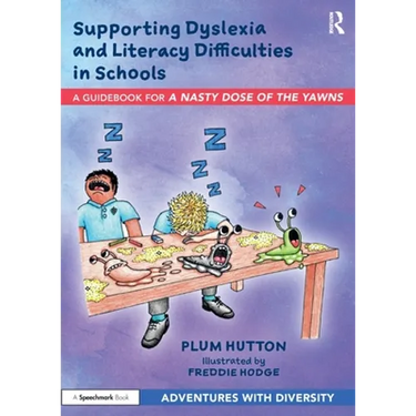 Supporting Dyslexia and Literacy Difficulties in Schools: A Guidebook for 'a Nasty Dose of the Yawns'