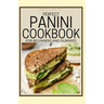 Perfect Panini Cookbook for Beginners and Dummies: 60+ Classic Recipes in a Panini Cookbook