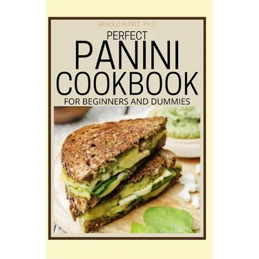 Perfect Panini Cookbook for Beginners and Dummies: 60+ Classic Recipes in a Panini Cookbook