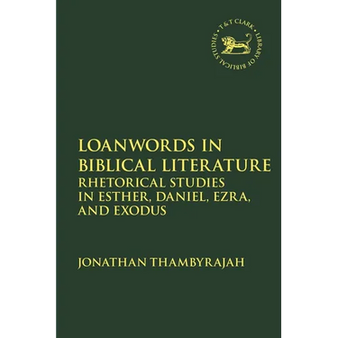Loanwords in Biblical Literature: Rhetorical Studies in Esther, Daniel, Ezra and Exodus