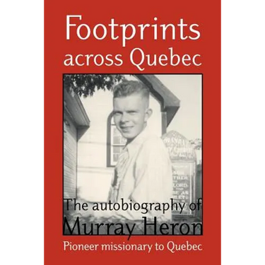 Footprints Across Quebec: The Autobiography of Murray Heron