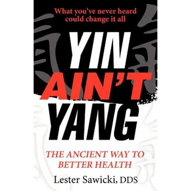 Yin Ain't Yang: The Ancient Way To Better Health