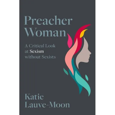 Preacher Woman: A Critical Look at Sexism Without Sexists