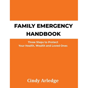Family Emergency Handbook: Three Steps to Protect Your Health, Wealth and Loved Ones