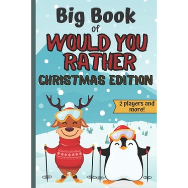 Big Book Of Would You Rather Christmas Edition: A Fun Family Interactive Christmas Activity Book For Children And Parents