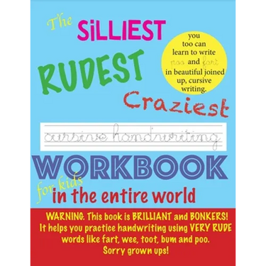 The Silliest Rudest Craziest Cursive Handwriting workbook for kids in the entire world: Hilarious, fun cursive handwriting, cursive handwriting practi
