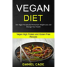 Vegan Diet: 101 Vegan Recipes for Permanent Weight Loss and Manage Your Health (Vegan High Protein and Gluten Free Recipes)