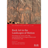 Rock Art in the Landscapes of Motion: Proceedings of a session of the 20th International Rock Art Congress IFRAO 2018 in Valcamonica, Italy