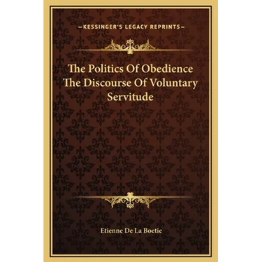 The Politics Of Obedience The Discourse Of Voluntary Servitude