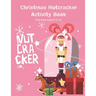 Christmas Nutcracker Activity Book For Kids Ages 5 to 10: Fun Book Of Entertaining Games And Activities For Young Kids, Coloring Designs