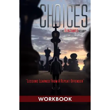 Choices - Ron James Story - Workbook: Lessons Learned From a Repeat Offender