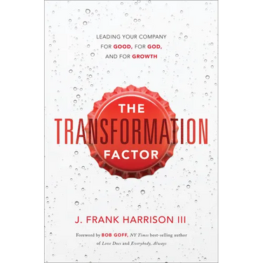 The Transformation Factor: Leading Your Company for Good, for God, and for Growth