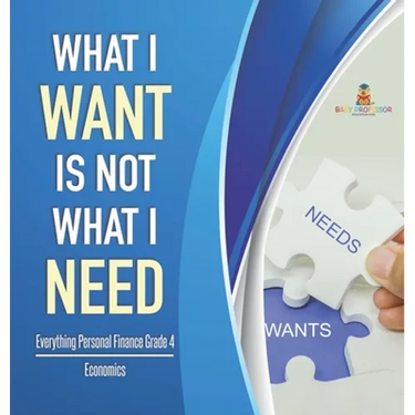 What I Want is Not What I Need Everything Personal Finance Grade 4 Economics