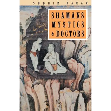 Shamans, Mystics and Doctors: A Psychological Inquiry into India and its Healing Traditions
