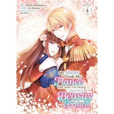 My Sister Took My Fiancé and Now I'm Being Courted by a Beastly Prince (Manga) Vol. 4