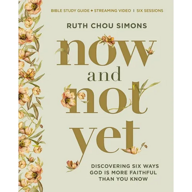 Now and Not Yet Bible Study Guide Plus Streaming Video: Discovering Six Ways God Is More Faithful Than You Know