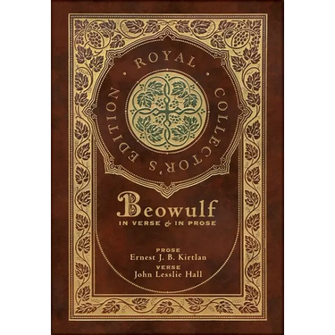 Beowulf in Verse & in Prose (Royal Collector's Edition) (Case Laminate Hardcover with Jacket): Two Translations