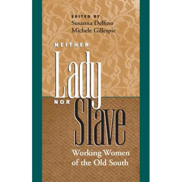 Neither Lady nor Slave: Working Women of the Old South