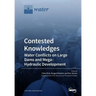 Contested Knowledges: Water Conflicts on Large Dams and Mega-Hydraulic Development