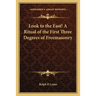 Look to the East! A Ritual of the First Three Degrees of Freemasonry