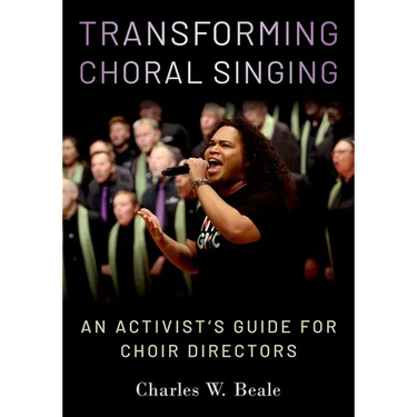 Transforming Choral Singing: An Activist's Guide for Choir Directors