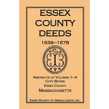 Essex County Deeds, 1639-1678, Abstracts of Volumes 1-4, Copy Books, Essex County, Massachusetts