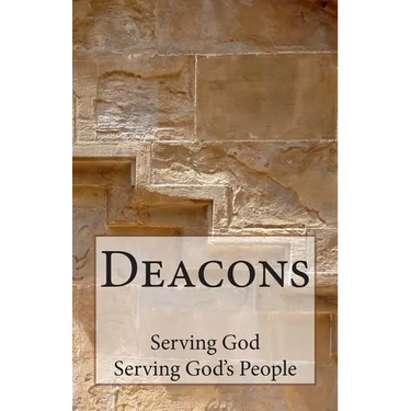 Deacons: Serving God, Serving God's People