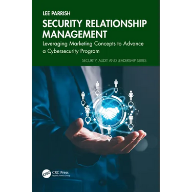Security Relationship Management: Leveraging Marketing Concepts to Advance a Cybersecurity Program
