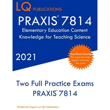 PRAXIS 7814 Elementary Education Content Knowledge for Teaching Science: Two Full Practice Exam - Free Online Tutoring - Updated Exam Questions