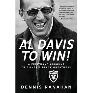 Al Davis to Win!: A Firsthand Account Of Silver & Black Greatness