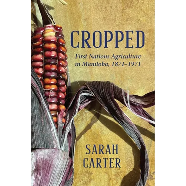 Cropped: First Nations Agriculture in Manitoba, 1871-1971