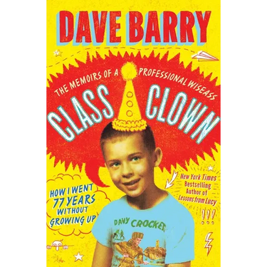 Class Clown: The Memoirs of a Professional Wiseass: How I Went 77 Years Without Growing Up