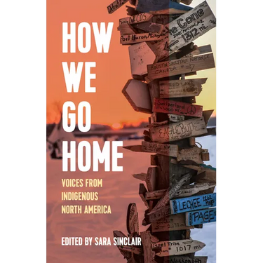 How We Go Home: Voices from Indigenous North America