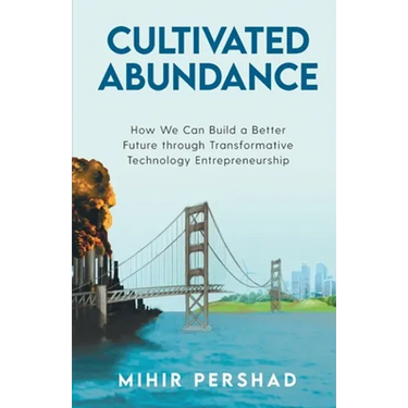 Cultivated Abundance: How We Can Build a Better Future through Transformative Technology Entrepreneurship