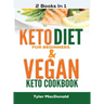 Keto Diet For Beginners AND Vegan Keto Cookbook: 2 Books IN 1!
