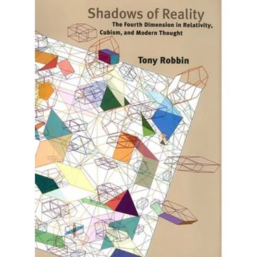 Shadows of Reality: The Fourth Dimension in Relativity, Cubism, and Modern Thought