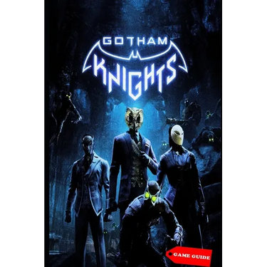 Gotham Knights Complete guide & tips