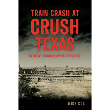 Train Crash at Crush, Texas: America's Deadliest Publicity Stunt