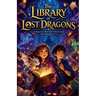 The Library of Lost Dragons A Magical Mystery Adventure for Kids Ages 9-12